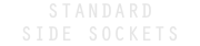 STANDARD SIDE SOCKETS